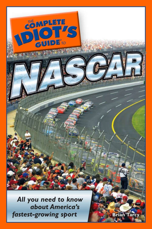 Book cover of The Complete Idiot's Guide to NASCAR: All You Need to Know about America’s Fastest-Growing Sport