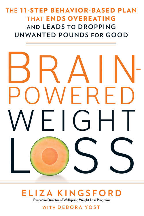 Book cover of Brain-Powered Weight Loss: The 11-Step Behavior-Based Plan That Ends Overeating and Leads to Dropping Unwan ted Pounds for Good