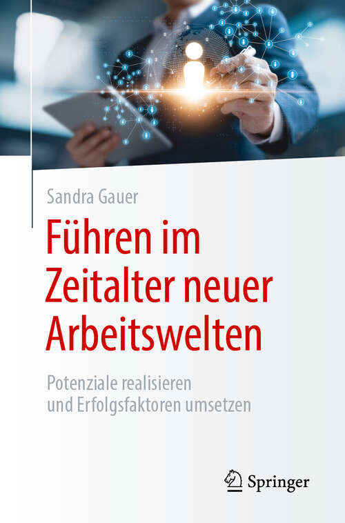 Book cover of Führen im Zeitalter neuer Arbeitswelten: Potenziale realisieren und Erfolgsfaktoren umsetzen (2024)