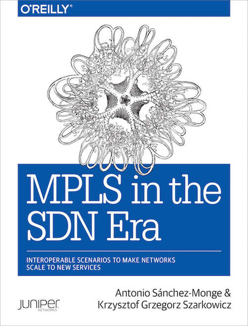 Book cover of MPLS in the SDN Era: Interoperable Scenarios to Make Networks Scale to New Services (1)