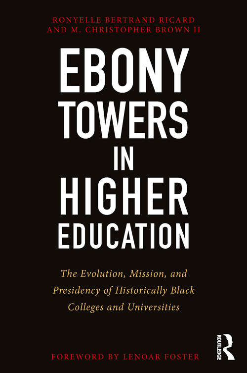 Book cover of Ebony Towers in Higher Education: The Evolution, Mission, and Presidency of Historically Black Colleges and Universities