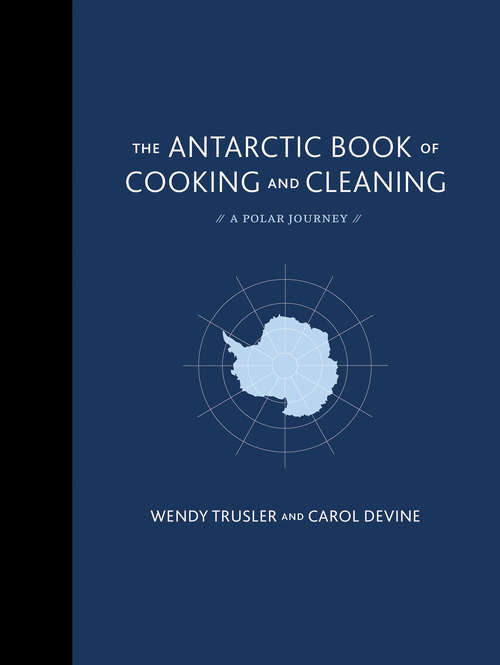 Book cover of The Antarctic Book of Cooking and Cleaning: A Polar Journal