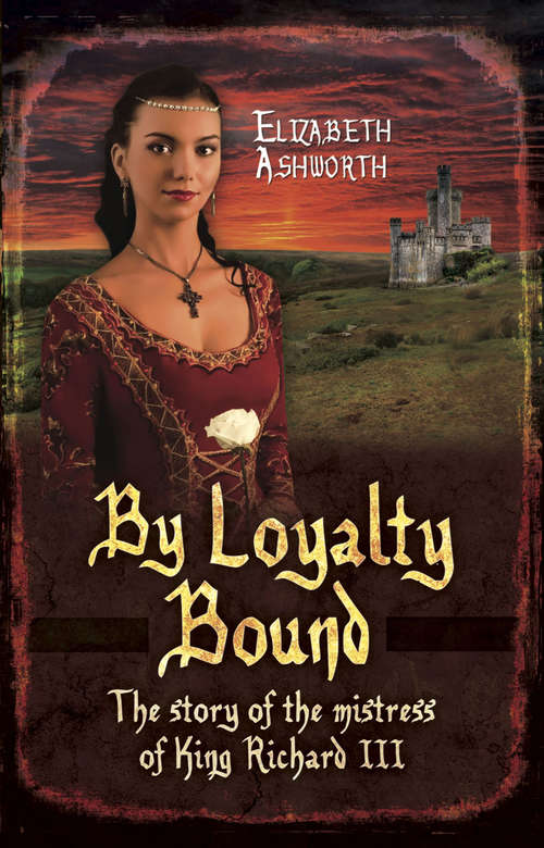 Book cover of By Loyalty Bound: The Story of the Mistress of King Richard III