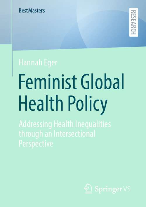 Book cover of Feminist Global Health Policy: Addressing Health Inequalities through an Intersectional Perspective (1st ed. 2023) (BestMasters)