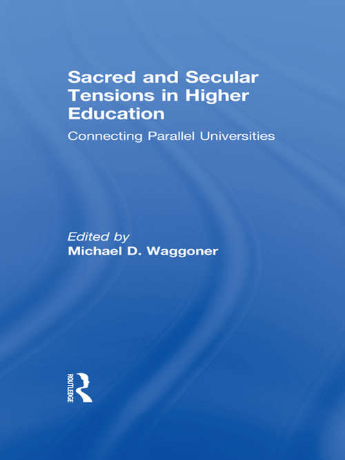 Book cover of Sacred and Secular Tensions in Higher Education: Connecting Parallel Universities