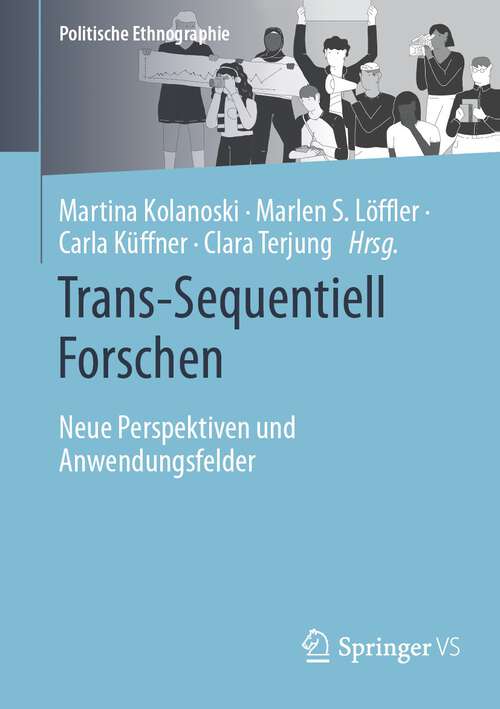 Book cover of Trans-Sequentiell Forschen: Neue Perspektiven und Anwendungsfelder (1. Aufl. 2023) (Politische Ethnographie)