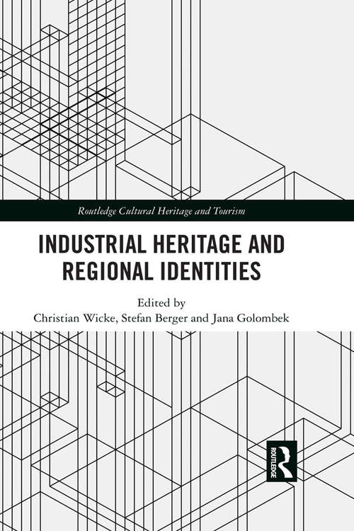 Book cover of Industrial Heritage and Regional Identities (Routledge Cultural Heritage and Tourism Series)