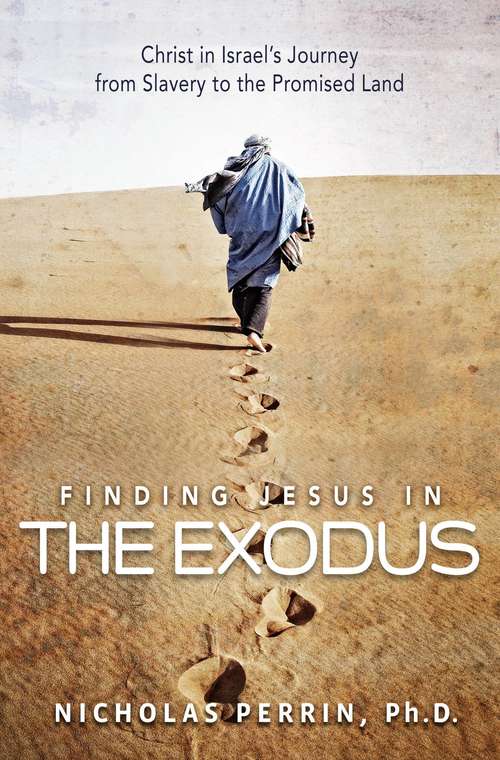 Book cover of Finding Jesus In the Exodus: Christ in Israel's Journey from Slavery to the Promised Land