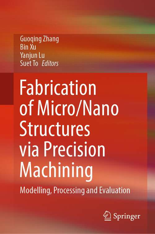 Book cover of Fabrication of Micro/Nano Structures via Precision Machining: Modelling, Processing and Evaluation (1st ed. 2023)
