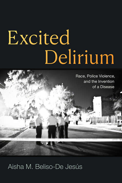 Book cover of Excited Delirium: Race, Police Violence, and the Invention of a Disease