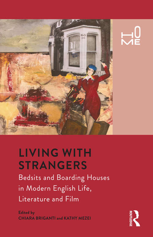 Book cover of Living with Strangers: Bedsits and Boarding Houses in Modern English Life, Literature and Film (Home Ser.)