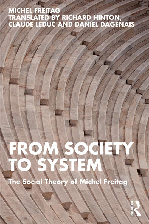 Book cover of From Society to System: The Social Theory of Michel Freitag