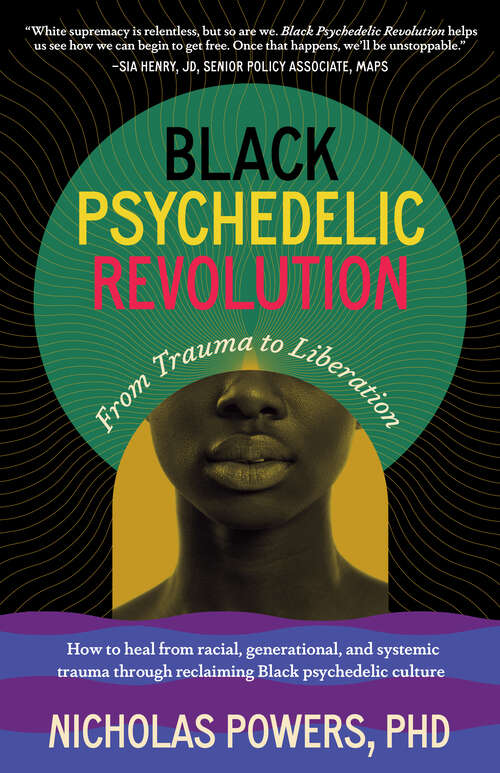 Book cover of Black Psychedelic Revolution: From Trauma to Liberation--How to heal from racial, generational, and systemic trauma through reclaiming Black psychedelic culture