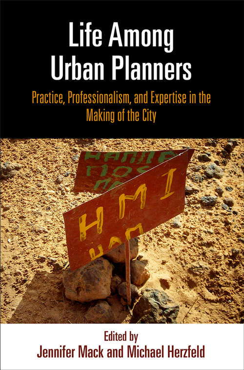 Book cover of Life Among Urban Planners: Practice, Professionalism, and Expertise in the Making of the City (The City in the Twenty-First Century)