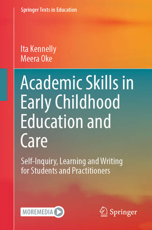 Book cover of Academic Skills in Early Childhood Education and Care: Self-Inquiry, Learning and Writing for Students and Practitioners (2024) (Springer Texts in Education)