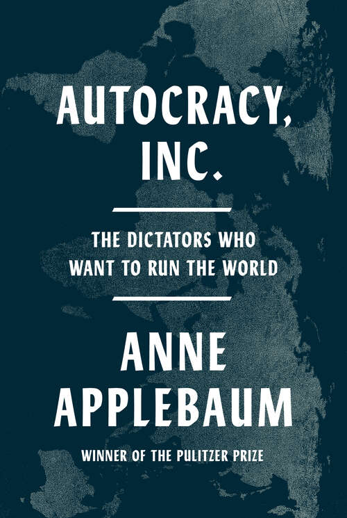 Book cover of Autocracy Inc.: The Dictators Who Want to Run the World