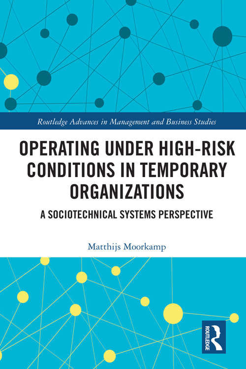 Book cover of Operating Under High-Risk Conditions in Temporary Organizations: A Sociotechnical Systems Perspective (Routledge Advances in Management and Business Studies)