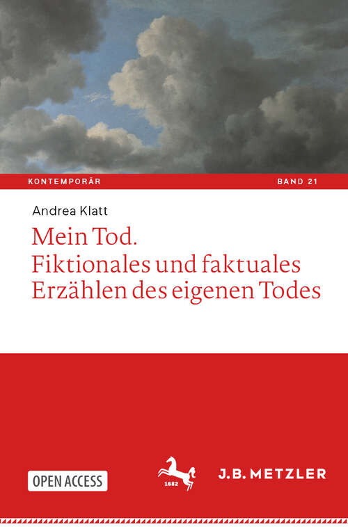 Book cover of Mein Tod. Fiktionales und faktuales Erzählen des eigenen Todes (Kontemporär. Schriften zur deutschsprachigen Gegenwartsliteratur #21)