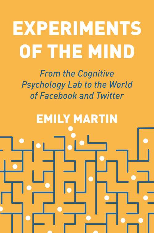 Book cover of Experiments of the Mind: From the Cognitive Psychology Lab to the World of Facebook and Twitter