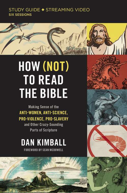 Book cover of How (Not) to Read the Bible Study Guide plus Streaming Video: Making Sense of the Anti-women, Anti-science, Pro-violence, Pro-slavery and Other Crazy Sounding Parts of Scripture