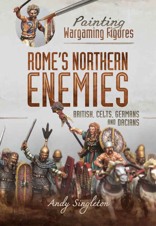 Book cover of Rome's Northern Enemies: British, Celts, Germans and Dacians (Painting Wargaming Figures)