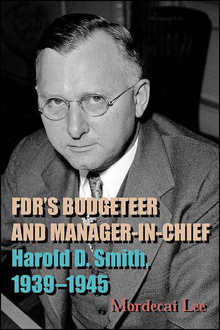 Book cover of FDR's Budgeteer and Manager-in-Chief: Harold D. Smith, 1939-1945