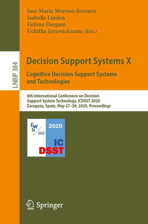 Book cover of Decision Support Systems X: 6th International Conference on Decision Support System Technology, ICDSST 2020, Zaragoza, Spain, May 27–29, 2020, Proceedings (1st ed. 2020) (Lecture Notes in Business Information Processing #384)