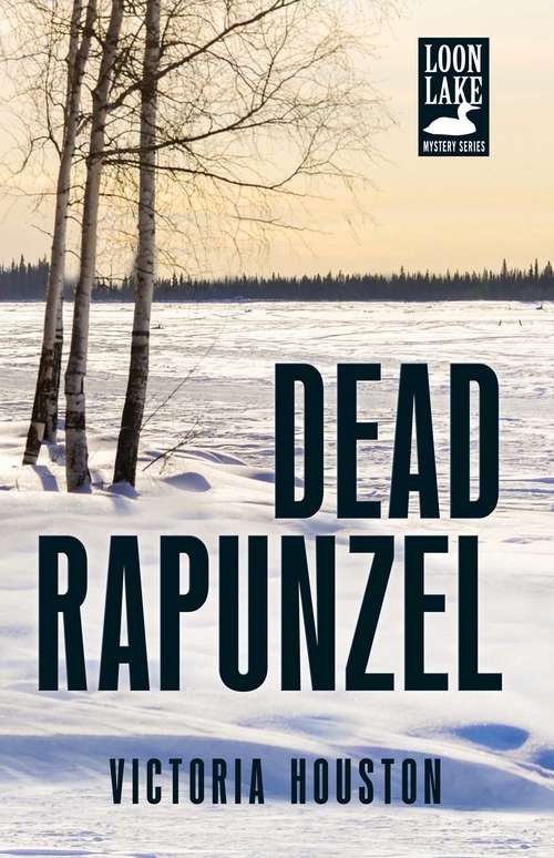 Book cover of Dead Rapunzel (A Loon Lake Mystery #15)