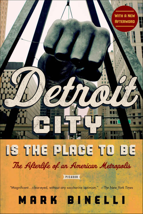 Book cover of Detroit City Is the Place to Be: The Afterlife of an American Metropolis