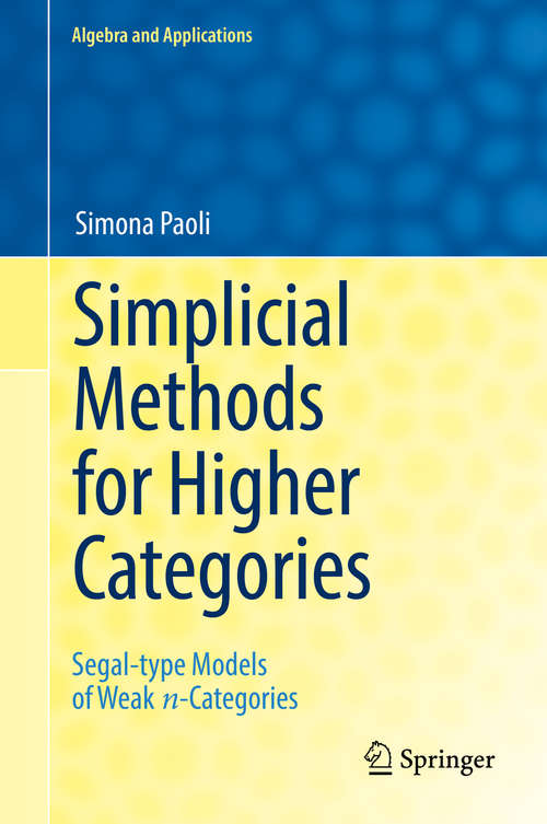 Book cover of Simplicial Methods for Higher Categories: Segal-type Models of Weak n-Categories (1st ed. 2019) (Algebra and Applications #26)
