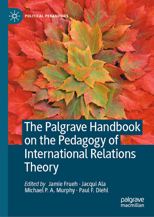 Book cover of The Palgrave Handbook on the Pedagogy of International Relations Theory (Political Pedagogies)