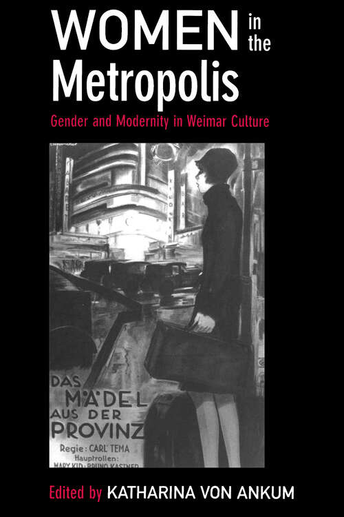 Book cover of Women in the Metropolis: Gender and Modernity in Weimar Culture (Weimar and Now: German Cultural Criticism #11)