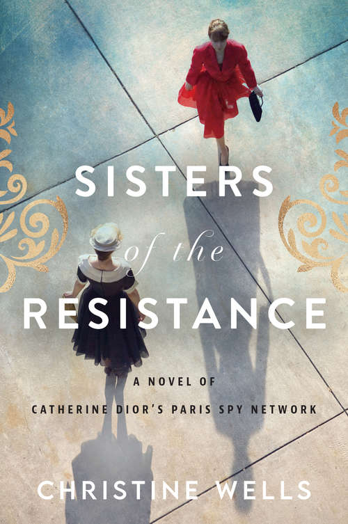 Book cover of Sisters of the Resistance: A Novel of Catherine Dior's Paris Spy Network