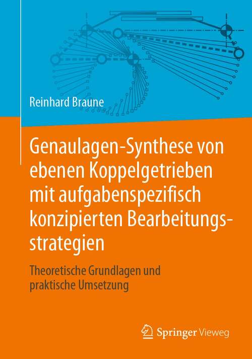 Book cover of Genaulagen-Synthese von ebenen Koppelgetrieben mit aufgabenspezifisch konzipierten Bearbeitungsstrategien: Theoretische Grundlagen und praktische Umsetzung (1. Aufl. 2021)