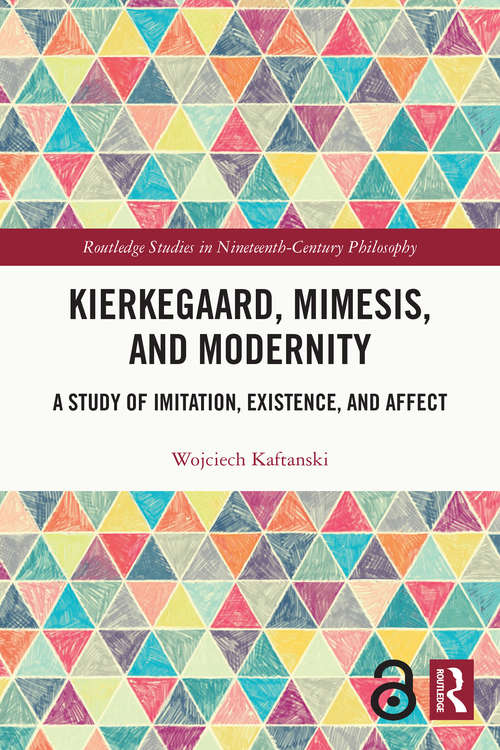 Book cover of Kierkegaard, Mimesis, and Modernity: A Study of Imitation, Existence, and Affect (Routledge Studies in Nineteenth-Century Philosophy)