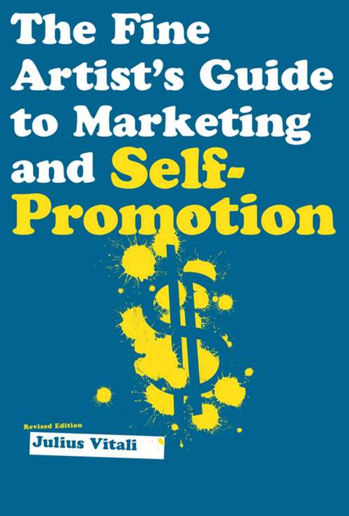 Book cover of The Fine Artist's Guide to Marketing and Self-Promotion: Innovative Techniques to Build Your Career as an Artist (Ebook Original, Digital Original)