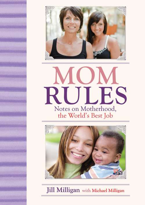 Book cover of Mom Rules: Notes on Motherhood, the World's Best Job