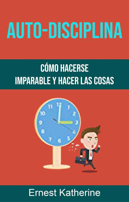 Book cover of Auto-Disciplina: Cómo Hacerse Imparable Y Hacer Las Cosas