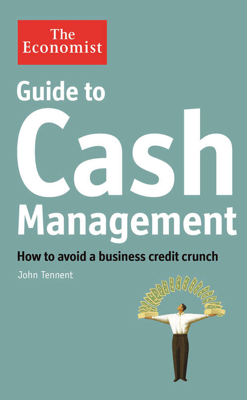 Book cover of Guide To Cash Management: How to avoid a business credit crunch (Economist Books)