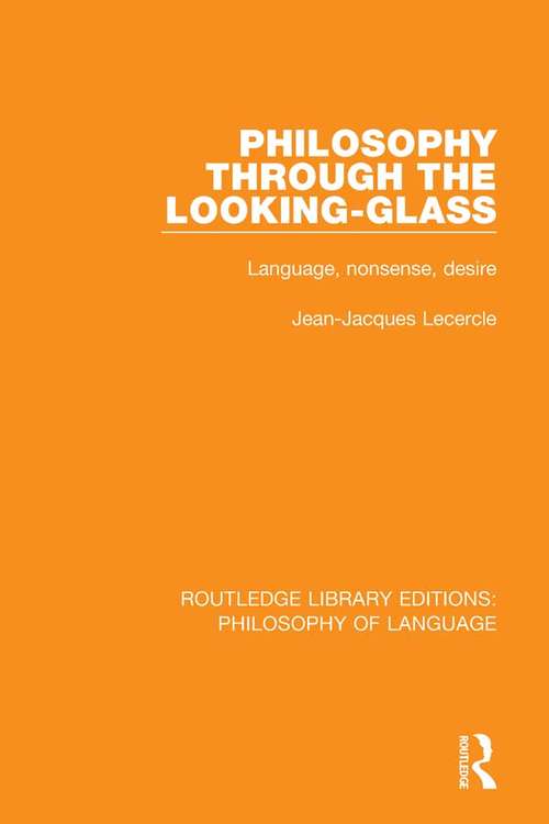 Book cover of Philosophy Through The Looking-Glass: Language, Nonsense, Desire