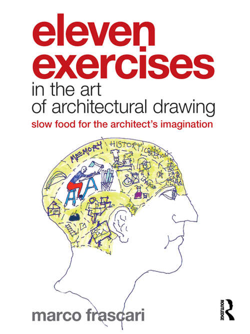 Book cover of Eleven Exercises in the Art of Architectural Drawing: Slow Food for the Architect's Imagination