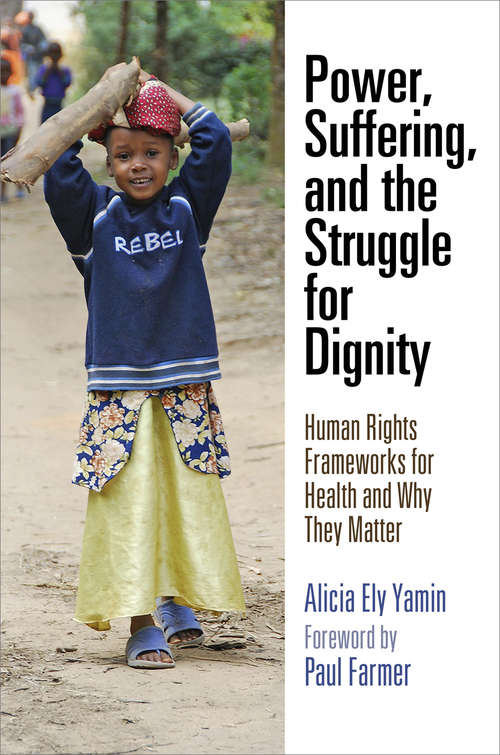 Book cover of Power, Suffering, and the Struggle for Dignity: Human Rights Frameworks for Health and Why They Matter (Pennsylvania Studies in Human Rights)