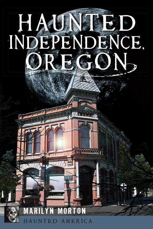 Book cover of Haunted Independence, Oregon (Haunted America)