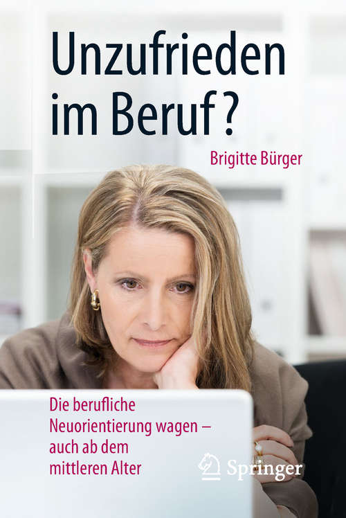 Book cover of Unzufrieden im Beruf?: Die berufliche Neuorientierung wagen – auch ab dem mittleren Alter