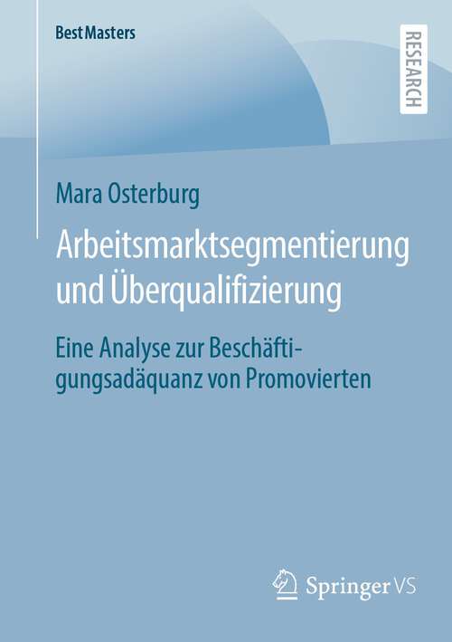 Book cover of Arbeitsmarktsegmentierung und Überqualifizierung: Eine Analyse zur Beschäftigungsadäquanz von Promovierten (1. Aufl. 2022) (BestMasters)