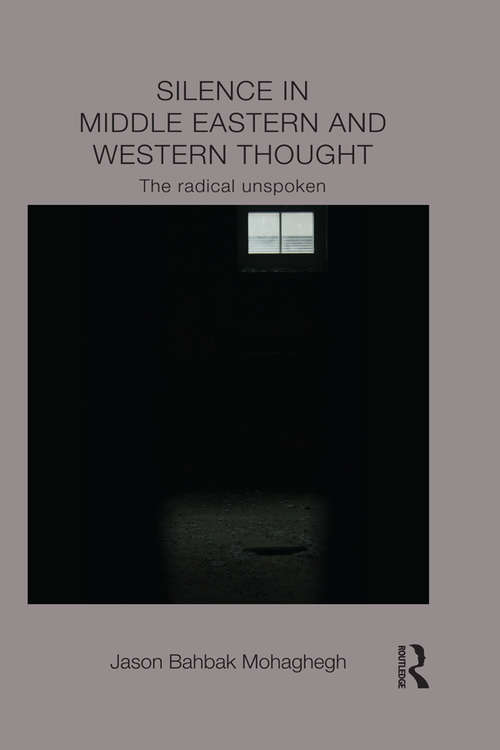 Book cover of Silence in Middle Eastern and Western Thought: The Radical Unspoken (Intersections: Colonial and Postcolonial Histories)