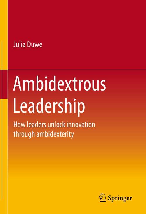 Book cover of Ambidextrous Leadership: How leaders unlock innovation through ambidexterity (1st ed. 2022)