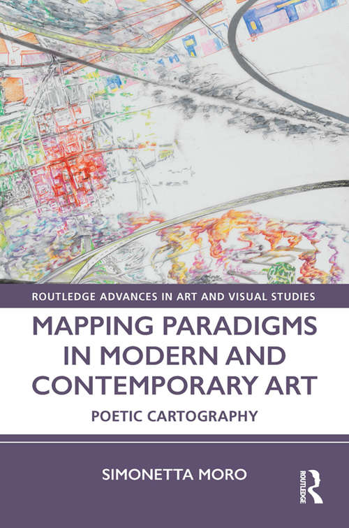 Book cover of Mapping Paradigms in Modern and Contemporary Art: Poetic Cartography (Routledge Advances in Art and Visual Studies)