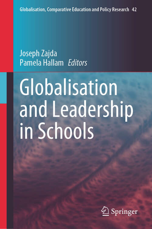 Book cover of Globalisation and Leadership in Schools (2024) (Globalisation, Comparative Education and Policy Research #42)