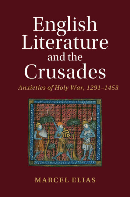 Book cover of English Literature and the Crusades: Anxieties of Holy War, 1291–1453 (Cambridge Studies in Medieval Literature)